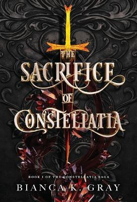 The Sacrifice of Constellatia(English, Hardcover, Gray Bianca K)