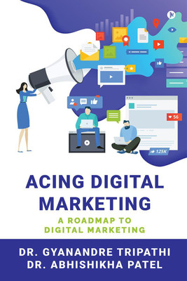 Acing Digital Marketing(English, Paperback, Dr Gyanandre Tripathi)
