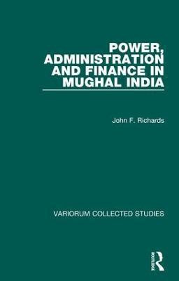 Power, Administration and Finance in Mughal India(English, Hardcover, Richards John F.)