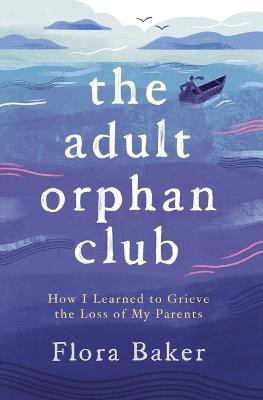 The Adult Orphan Club(English, Paperback, Baker Flora)