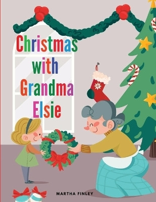 Christmas with Grandma Elsie(English, Paperback, Martha Finley)