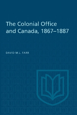 The Colonial Office and Canada 1867-1887(English, Electronic book text, Farr David)