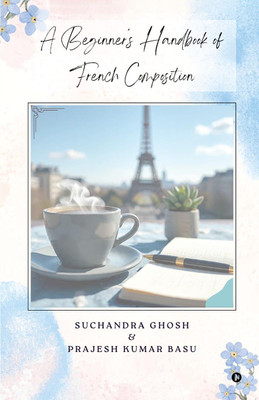 A Beginner’s Handbook of French Composition(English, Paperback, Suchandra Ghosh, amp, Prajesh Kumar Basu)