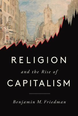 Religion and the Rise of Capitalism(English, Hardcover, Friedman Benjamin M.)