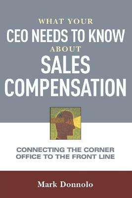 What Your CEO Needs to Know About Sales Compensation(English, Paperback, Donnolo Mark)