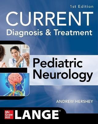 CURRENT Diagnosis and Treatment Pediatric Neurology(English, Paperback, Hershey Andrew)