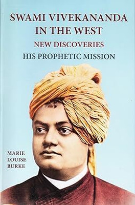 Swami Vivekananda in the West--New Discoveries, Vol. 1: His Prophetic Mission, Part 1 [Hardcover] Marie Louise Burke(Book, na)