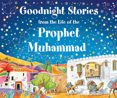 Goodnight Stories from the Life of the Prophet Muhammad(English, Hardcover, Khan Saniyasnain)