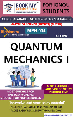 IGNOU MPH 004 Quantum Mechanics I Quick Readable Notes | Important Topic-wise Conceptual Notes | Master of Science (Physics) (MSCPH)(Paperback, BMA Publication)
