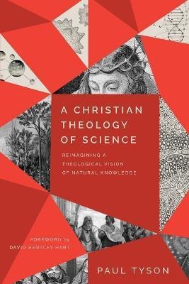 A Christian Theology of Science - Reimagining a Theological Vision of Natural Knowledge(English, Paperback, Tyson Paul)