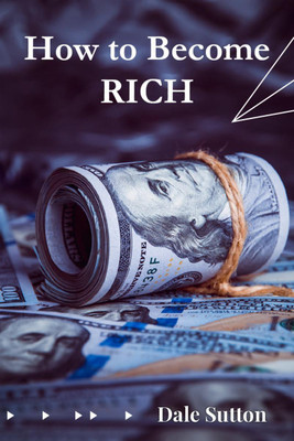 How to Become Rich  - Successful People's Habits and Secrets to Success (2022 Guide for Beginners)(English, Paperback, Dale Sutton)