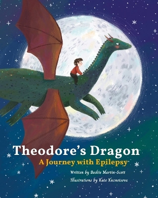 Theodore's dragon: a journey with Epilepsy(English, Hardcover, Martin-Scott Beckie)