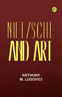 Nietzsche and Art(Paperback, Anthony M. Ludovici)