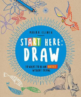 Start Here: Draw: Volume 1(English, Paperback, Clinch Moira)