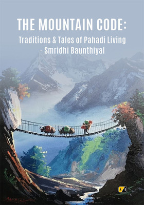 The Mountain Code: Traditions And tales of Pahadi Living(Paperback, Smridhi Baunthiyal)