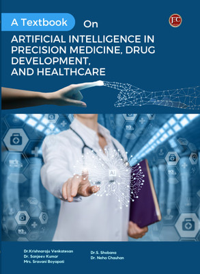 A Textbook On ARTIFICIAL INTELLIGENCE IN PRECISION MEDICINE, DRUG DEVELOPMENT, AND HEALTHCARE(Paperback, Dr.Krishnaraju Venkatesan, Dr. Sanjeev Kumar, Mrs. Sravani Boyapati, Dr.S. Shobana, Dr. Neha Chauhan) A Textbook On ARTIFICIAL INTELLIGENCE IN PRECISION MEDICINE, DRUG DEVELOPMENT, AND HEALTHCARE(Paperback, Dr.Krishnaraju Venkatesan, Dr. Sanjeev Kumar, Mrs. Sravani Boyapati, Dr.S. Shobana, Dr. Neha Chauhan)