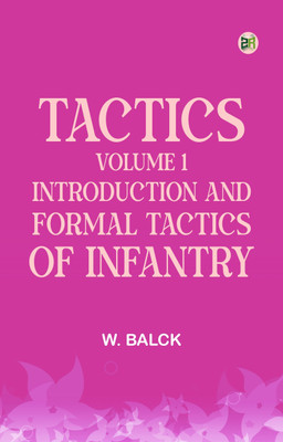 Tactics, Volume 1. Introduction and Formal Tactics of Infantry(Paperback, W. Balck)