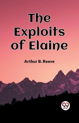 The Exploits Of Elaine(English, Paperback, Reeve Arthur B)