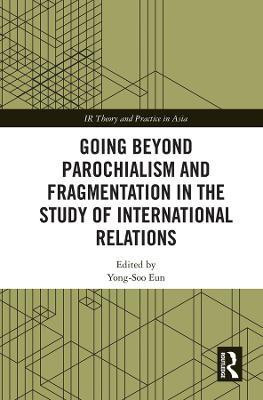Going beyond Parochialism and Fragmentation in the Study of International Relations(English, Hardcover, unknown)