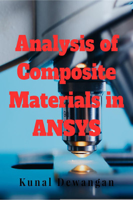 Analysis of Composite Materials in ANSYS  - Finite element analysis of composite material in ANSYS software(English, Paperback, Kunal Dewangan)