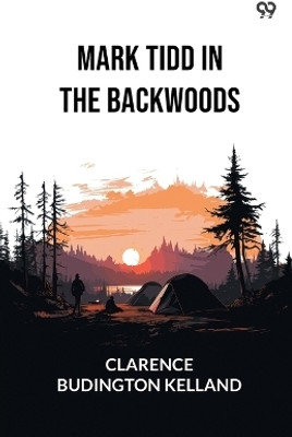 Mark Tidd In The Backwoods (Edition1)(English, Paperback, Kelland Clarence Budington)