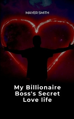 My Billionaire Boss's Secret Love life(English, Paperback, Smith Mayer)