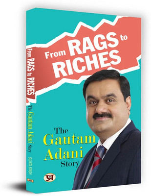 From Rags To Riches: The Gautam Adani Story  - From Rags to Riches: The Gautam Adani Story – Vision, Strategy & India’s Largest Industrial Empire(Paperback, Sujata Singh)