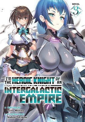 I'm the Heroic Knight of an Intergalactic Empire! (Light Novel) Vol. 3(English, Paperback, Mishima Yomu)