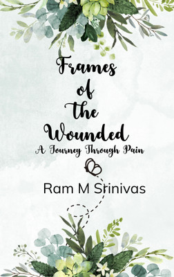 Frames of the Wounded A Journey Through Pain(Paperback, Ram M Srinivas)