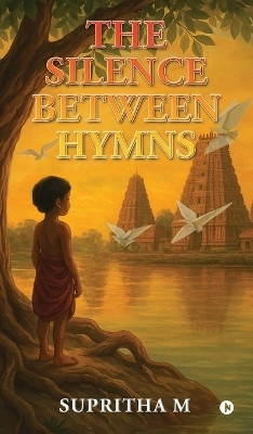 The Silence Between Hymns(English, Hardcover, Supritha M)