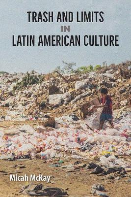 Trash and Limits in Latin American Culture(English, Paperback, McKay Micah)