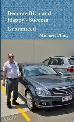 Become Rich and Happy - Success Guaranteed(English, Paperback, Pluta Michael)