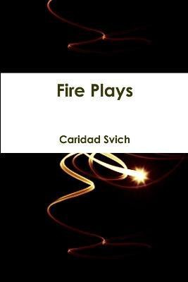 Fire Plays(English, Paperback, Svich Caridad)