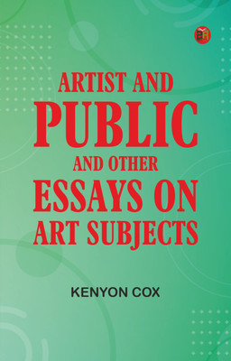Artist and Public, and Other Essays on Art Subjects(Paperback, Kenyon Cox)