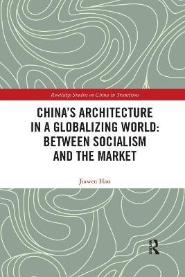 China's Architecture in a Globalizing World: Between Socialism and the Market(English, Paperback, Han Jiawen)
