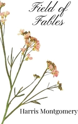 Field of Fables(English, Paperback, Montgomery Harris)