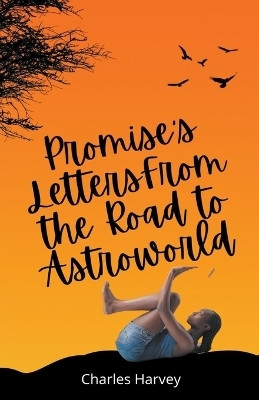 Promise's Letters From the Road to Astroworld(English, Paperback, Harvey Charles)