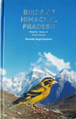 Birds of Himachal Pradesh, Vol-II  - Birds of HP(Hardcover, Devinder Singh Dhadwal)