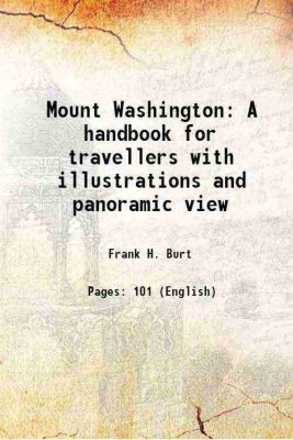 Mount Washington A handbook for travellers with illustrations and panoramic view 1906 [Hardcover](Hardcover, Frank H. Burt)