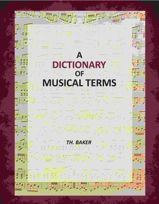 A Dictionary of Musical Terms(Paperback, Editor: Th. Baker)