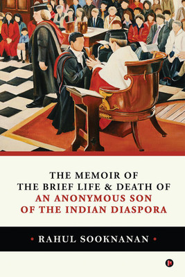The Memoir of the Brief Life and Death of An Anonymous Son of the Indian Diaspora(English, Paperback, Rahul Sooknanan)