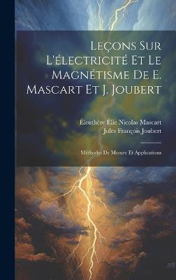 Lecons Sur L'electricite Et Le Magnetisme De E. Mascart Et J. Joubert(French, Hardcover, Mascart Eleuthere Elie Nicolas)