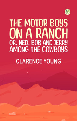 The Motor Boys on a Ranch; or, Ned, Bob and Jerry Among the Cowboys(Paperback, Clarence Young)