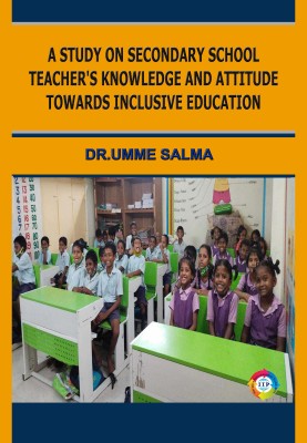 A Study on Secondary School Teacher's Knowledge and Attitude towards Inclusive Education(Paperback, Dr. Umme Salma)