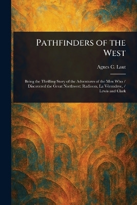 Pathfinders of the West(English, Paperback, Laut Agnes C)