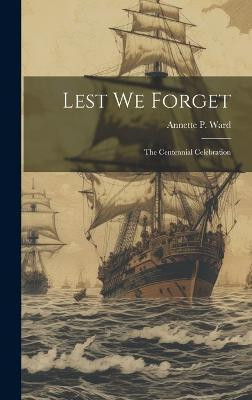 Lest We Forget(English, Hardcover, Annette P (Annette Persis) Ward)