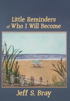 Little Reminders of Who I Will Become(English, Hardcover, Bray Jeff S)