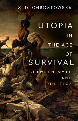 Utopia in the Age of Survival(English, Paperback, Chrostowska S. D.)