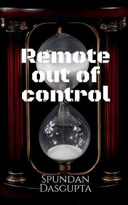 Remote Out of Control(English, Paperback, Dasgupta Spundan)
