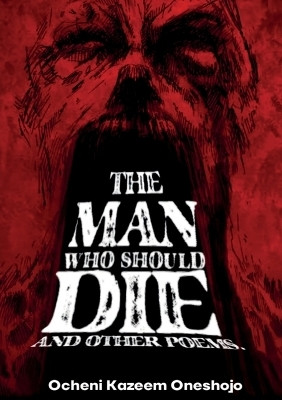 The Man who should die and other poems(English, Paperback, Oneshojo Ocheni Kazeem)